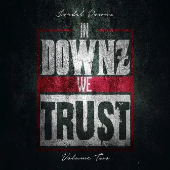 In Downz We Trust, Vol. 2 by Jor'del Downz