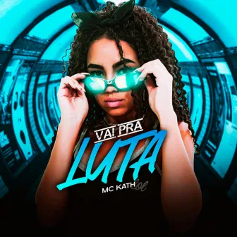 Vai pra Luta by Mc Kath