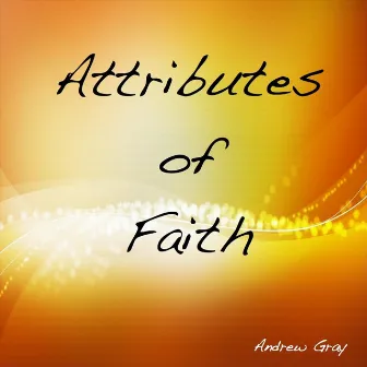 Attributes of Faith by Andrew Gray