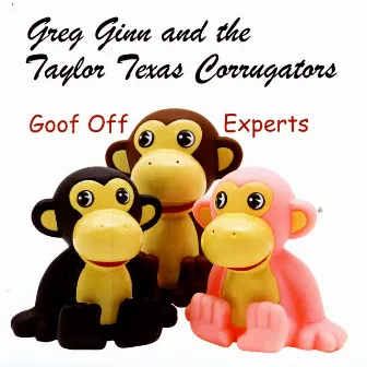 Goof Off Experts by Greg Ginn and the Taylor Texas Corrugators