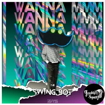 I Wanna MMM (Electro Swing Bot Version) by The Swing Bot