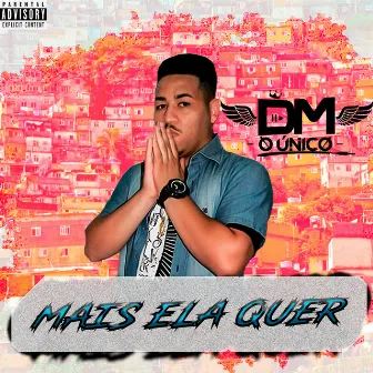 Mais Ela Quer by DJ DM O ÚNICO