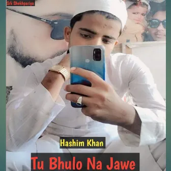 Tu Bhulo Na Jawe by Hashim Khan