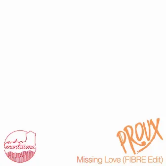 Missing Love (FIBRE Edit) by Proux