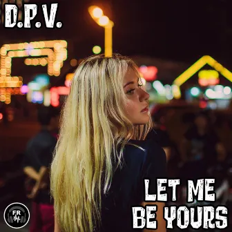 Let Me Be Yours by D.P.V.