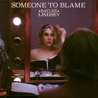 Someone to Blame by Baylee Lindsey