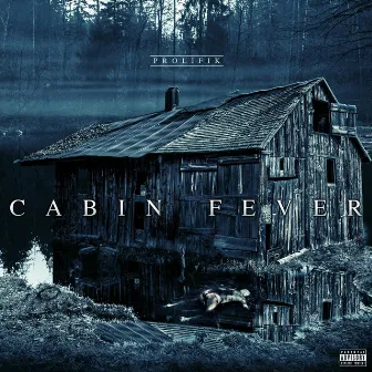 Cabin Fever by Prolifik