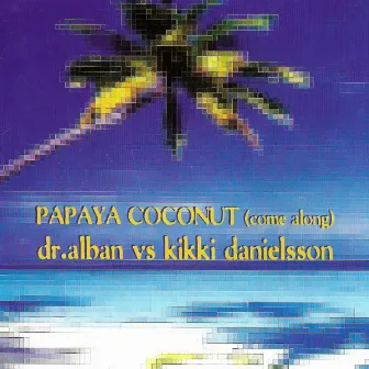 Papaya Coconut (Come Along) by Dr. Alban