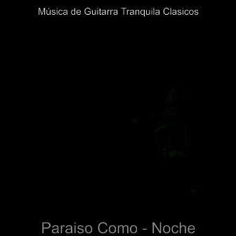 Paraiso Como - Noche by Música de Guitarra Tranquila Clasicos