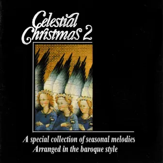 Celestial Christmas 2: A Special Collection of Seasonal Melodies, Arranged in the Baroque Style by Antonio Pellegrino