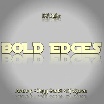 Bold Edges by Astro P