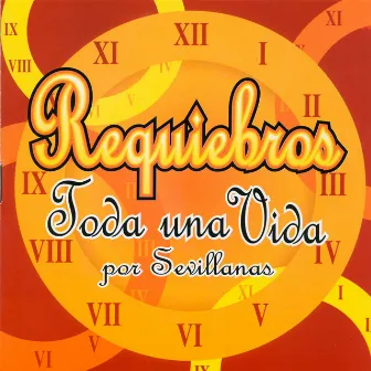 Toda una Vida por Sevillanas by Requiebros