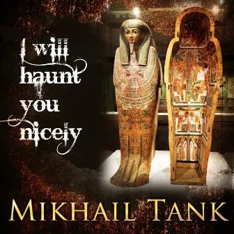 I Will Haunt You Nicely by Mikhail Tank