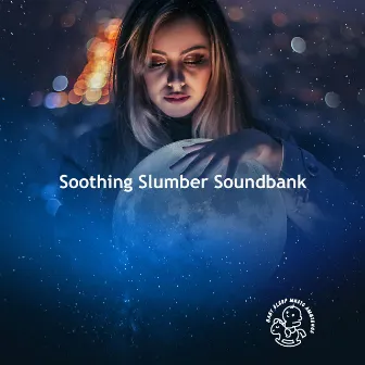 Soothing Slumber Soundbank by Baby Sleep Music Ambience