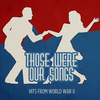 Those Were Our Songs: Hits from World War II by Brian O. Walden