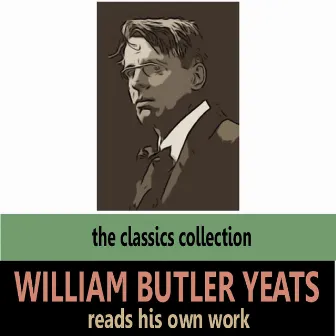 William Butler Yeats Reads His Own Work by William Butler Yeats