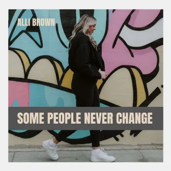 Some People Never Change by Alli Brown