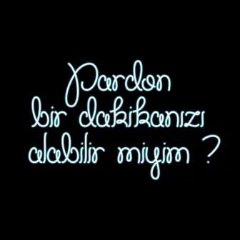 Pardon Bir Dakikanızı Alabilir Miyim? by Rasyonel