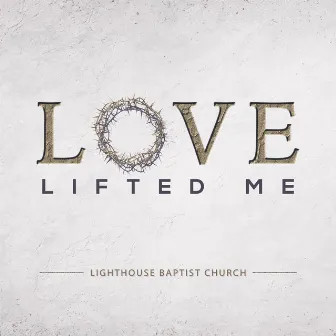 Love Lifted Me by Lighthouse Baptist Church