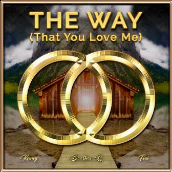 THE WAY (That You Love Me) by Your Brother Q