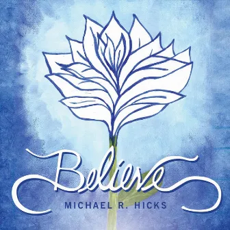 Believe by Michael R. Hicks