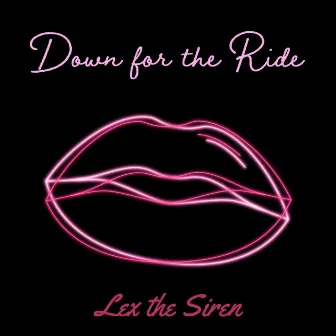 Down for the Ride by LEX The Siren