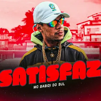 Satisfaz by Mc Babidi do Sul