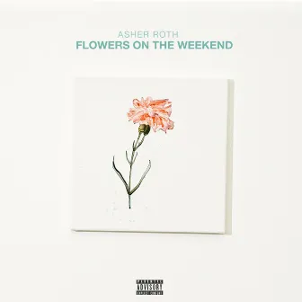 Flowers On The Weekend by Asher Roth