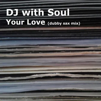 Your Love (dubby sax mix) by Dj with Soul