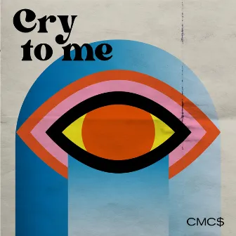 Cry To Me by CMC$