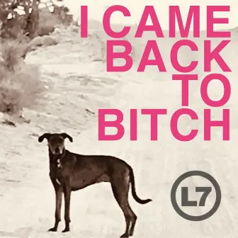 I Came Back to Bitch by L7