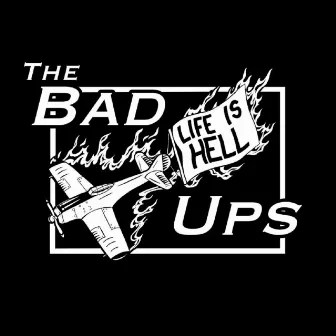 Life Is Hell by The Bad Ups