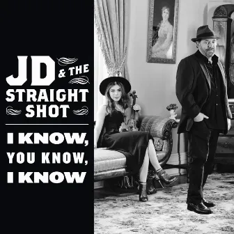 I Know, You Know, I Know by JD & The Straight Shot