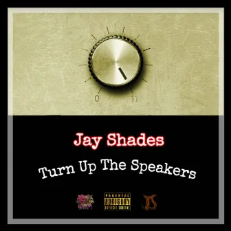 Turn Up the Speakers by Jay Shades