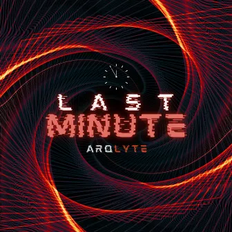 Last Minute by ARQLYTE