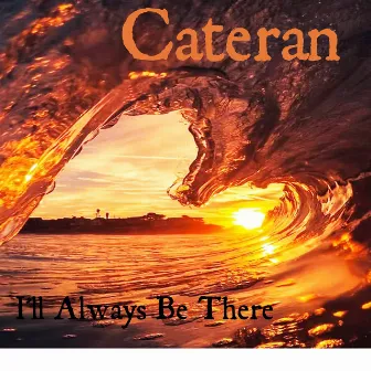 I'll Always Be There by Cateran