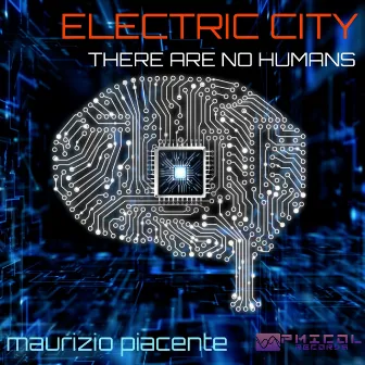 Electric City (There Are No Humans) by Maurizio Piacente