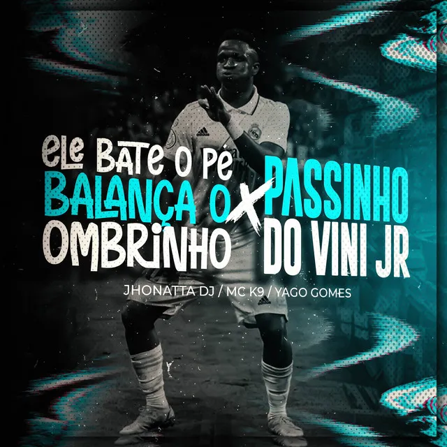 ELE BATE O PÉ BALANÇA O OMBRINHO X PASSINHO DO VINI JR