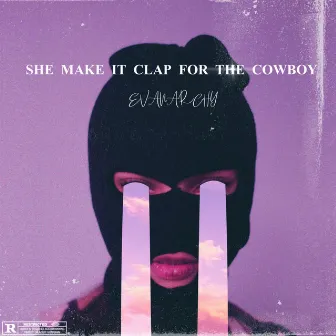 SHE MAKE IT CLAP FOR THE COWBOY by EVANARCHY