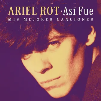 Así Fue: Mis Mejores Canciones by Ariel Rot