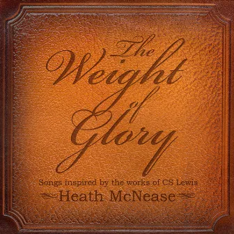 The Weight of Glory: Songs Inspired by the Works of C.S. Lewis by Heath McNease