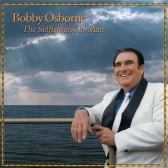 The Selfishness In Man by Bobby Osborne