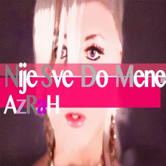 Nije Sve Do Mene by Azrah