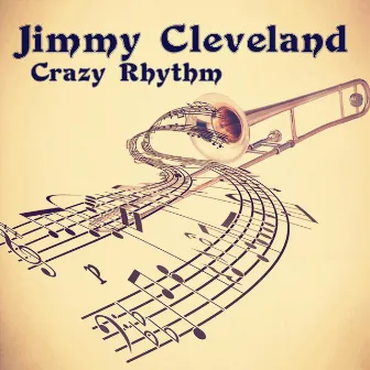 Crazy Rhythm by Jimmy Cleveland