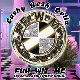 Fuh Wit Me by Cashy Kesh Dolla