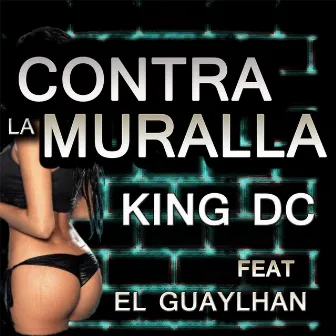 Contra la Muralla (feat. El Guaylhan) by King DC