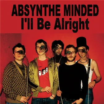 I'll Be Alright by Absynthe Minded