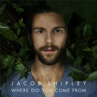 Where Did You Come From by Jacob Shipley