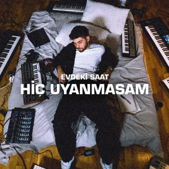 Hiç Uyanmasam by Evdeki Saat