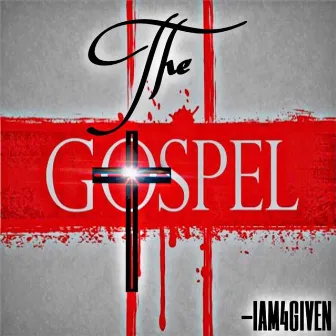 The Gospel by Iam4given